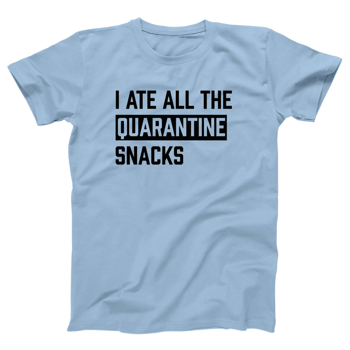 I Ate All The Quarantine Snacks Adult Unisex T-Shirt Twisted Gorilla