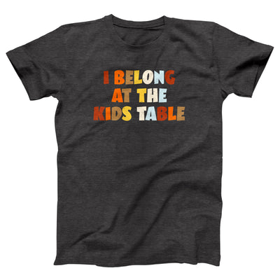 I Belong At The Kids Table Adult Unisex T-Shirt - Twisted Gorilla