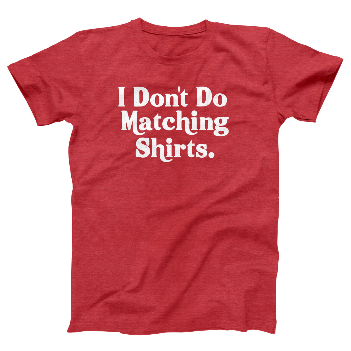 I Don't Do Matching Shirts Adult Unisex T-Shirt - Twisted Gorilla