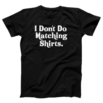 I Don't Do Matching Shirts Adult Unisex T-Shirt - Twisted Gorilla