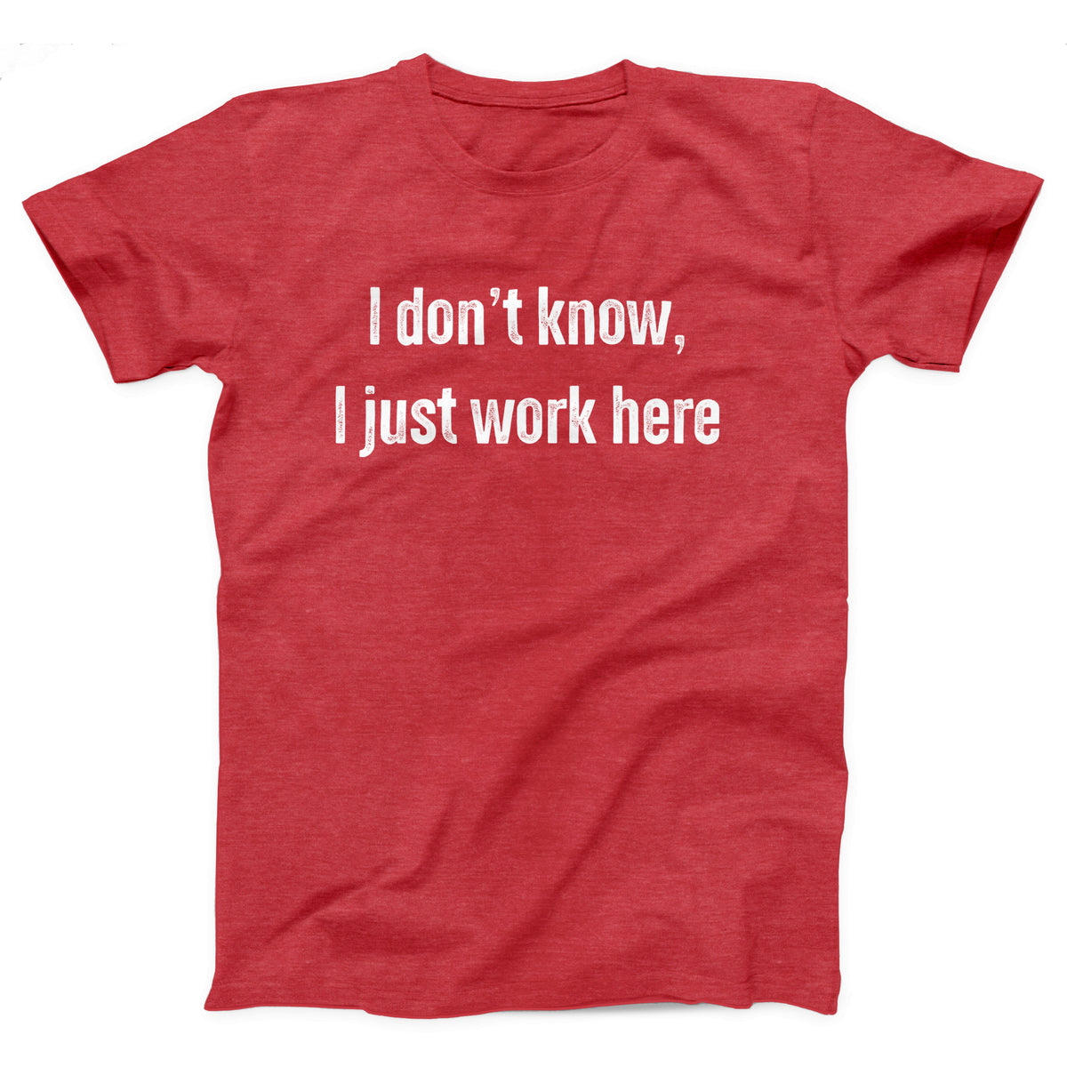 I Don't Know I Just Work Here Adult Unisex T-Shirt - Twisted Gorilla