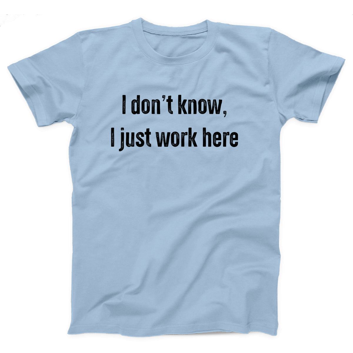 I Don't Know I Just Work Here Adult Unisex T-Shirt - Twisted Gorilla