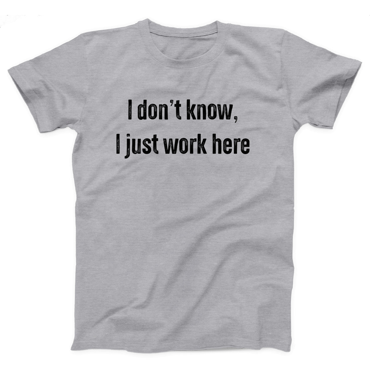 I Don't Know I Just Work Here Adult Unisex T-Shirt - Twisted Gorilla