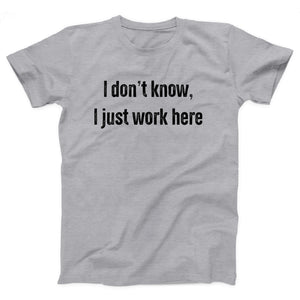 I Don't Know I Just Work Here Adult Unisex T-Shirt - Twisted Gorilla