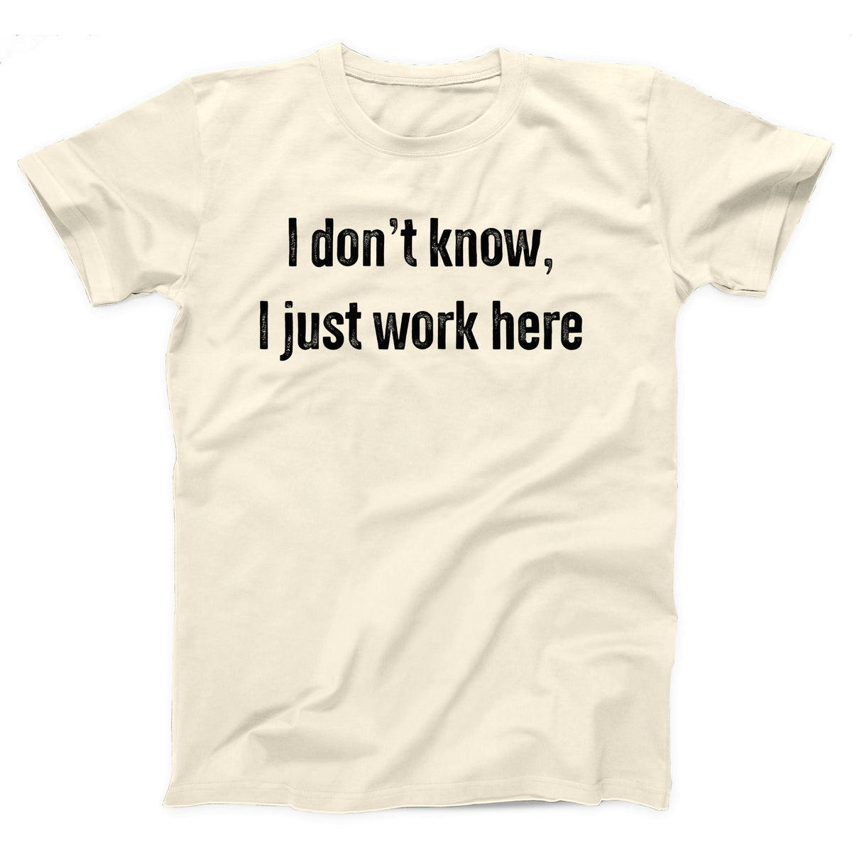 I Don't Know I Just Work Here Adult Unisex T-Shirt - Twisted Gorilla