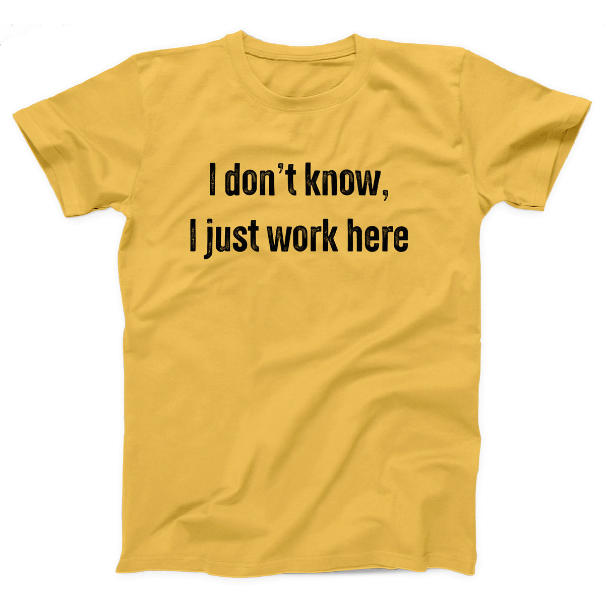 I Don't Know I Just Work Here Adult Unisex T-Shirt - Twisted Gorilla