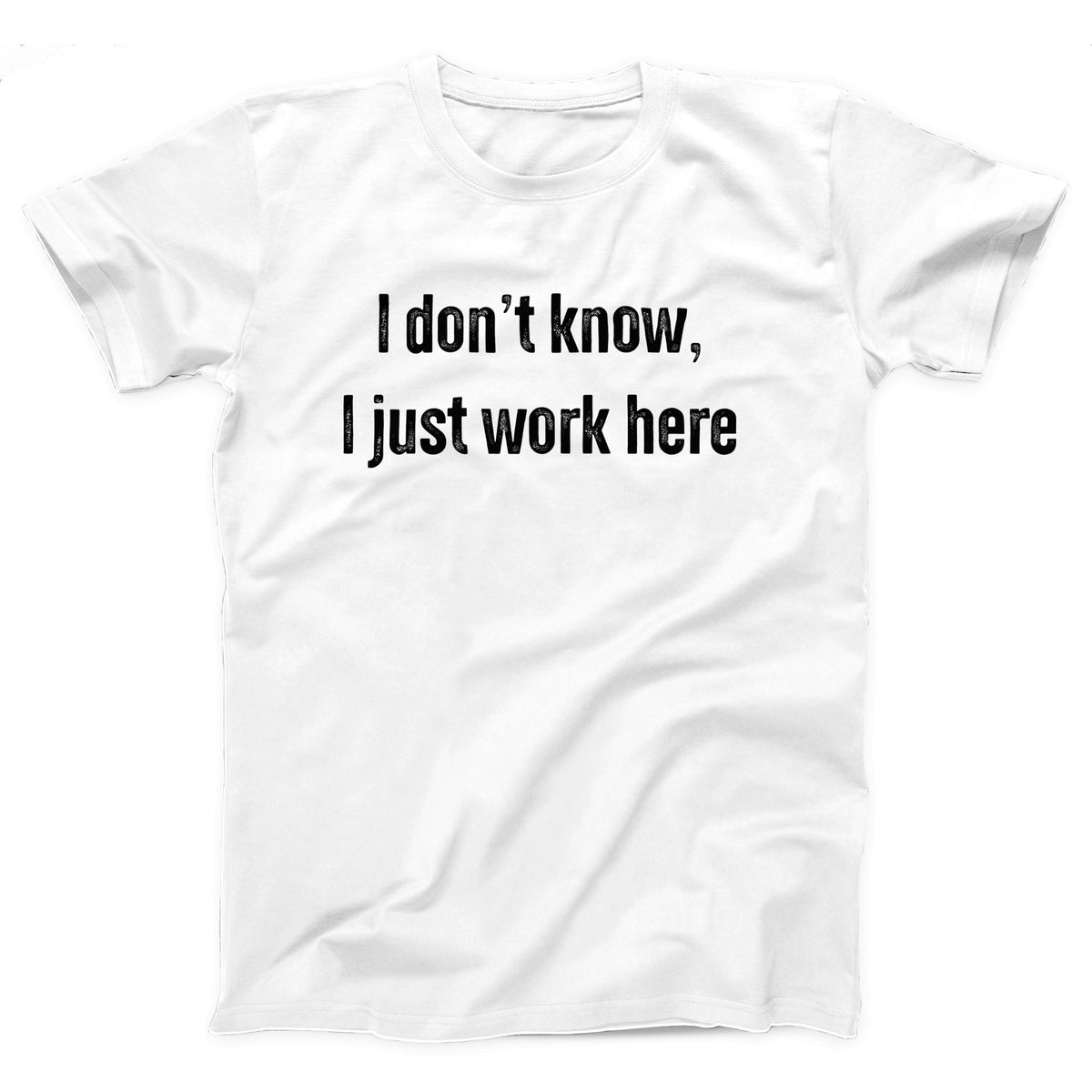 I Don't Know I Just Work Here Adult Unisex T-Shirt - Twisted Gorilla