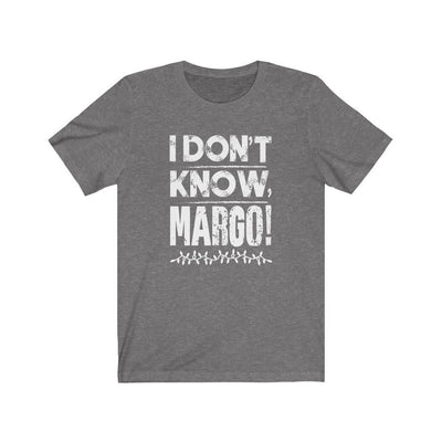 I Don't Know Margo Adult Unisex T-Shirt - Twisted Gorilla