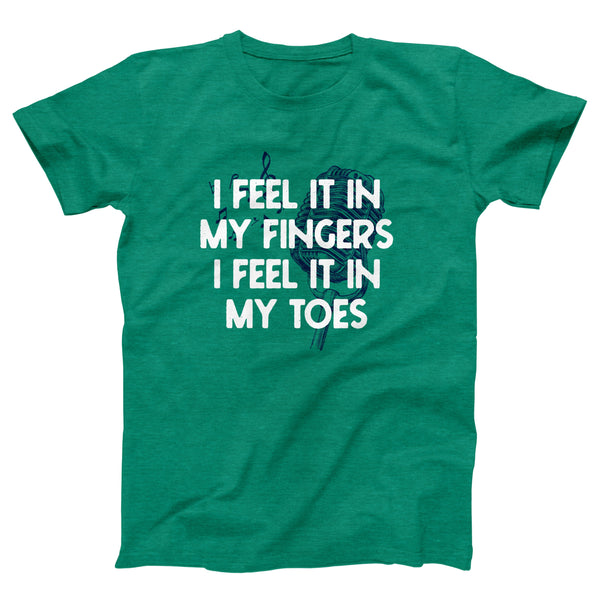 I Feel it in My Fingers, I Feel it in My Toes Adult Unisex T-Shirt