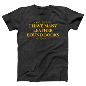 I Have Many Leather Bound Books Adult Unisex T-Shirt - Twisted Gorilla