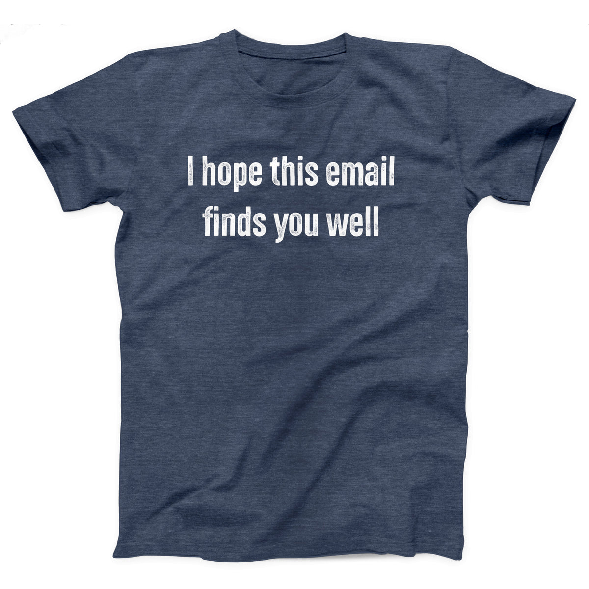 I Hope This Email Finds You Well Adult Unisex T-Shirt - Twisted Gorilla