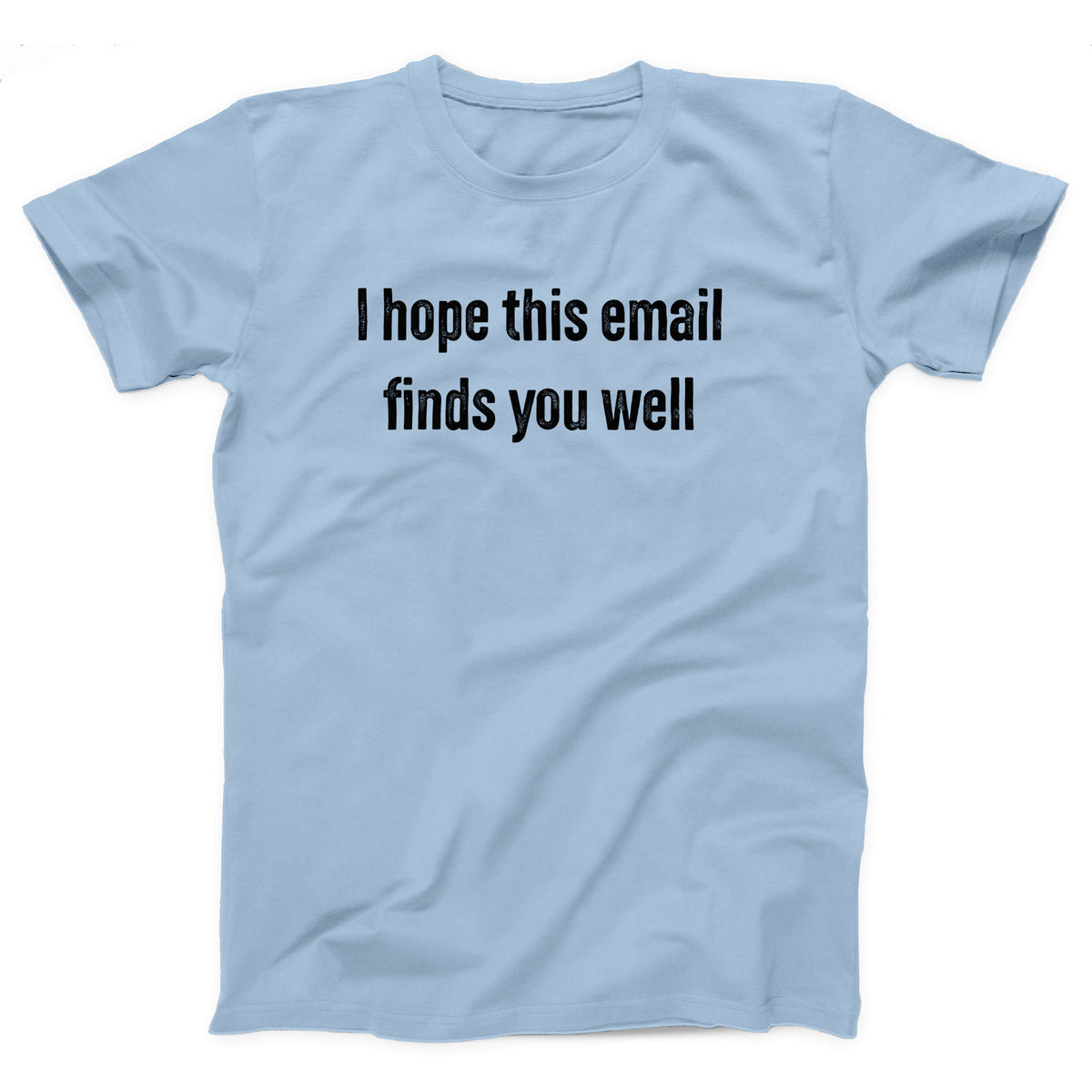 I Hope This Email Finds You Well Adult Unisex T-Shirt - Twisted Gorilla