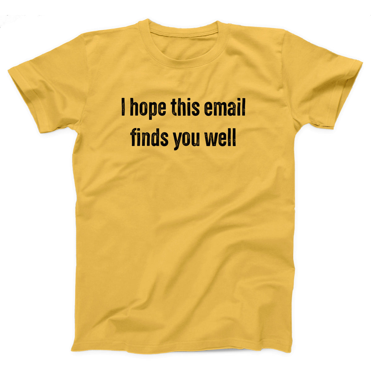 I Hope This Email Finds You Well Adult Unisex T-Shirt - Twisted Gorilla