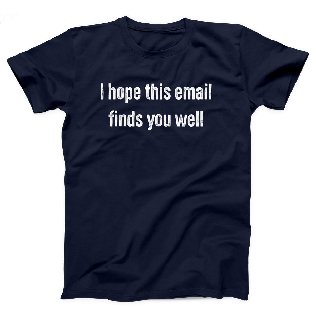 I Hope This Email Finds You Well Adult Unisex T-Shirt - Twisted Gorilla