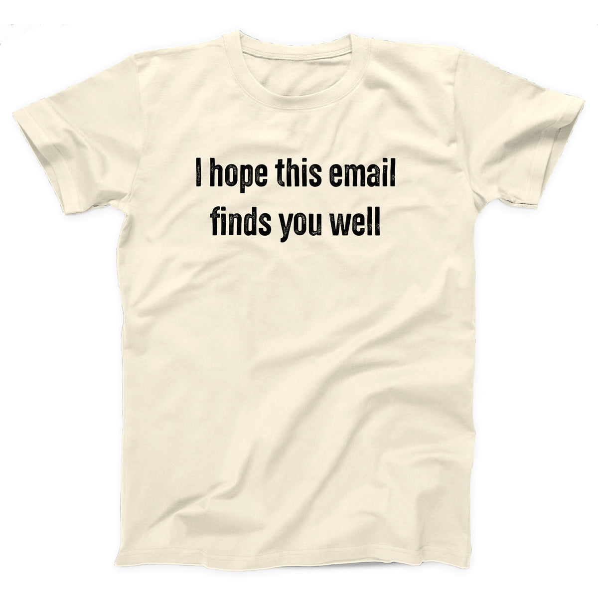 I Hope This Email Finds You Well Adult Unisex T-Shirt - Twisted Gorilla