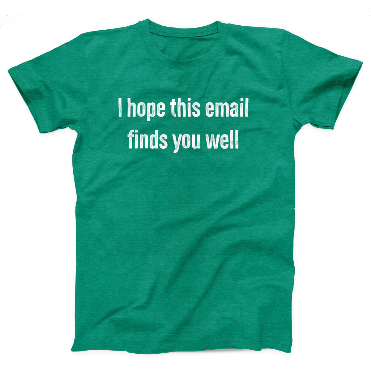 I Hope This Email Finds You Well Adult Unisex T-Shirt - Twisted Gorilla
