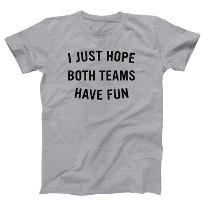 I Just Hope Both Teams Have Fun Adult Unisex T-Shirt - Twisted Gorilla