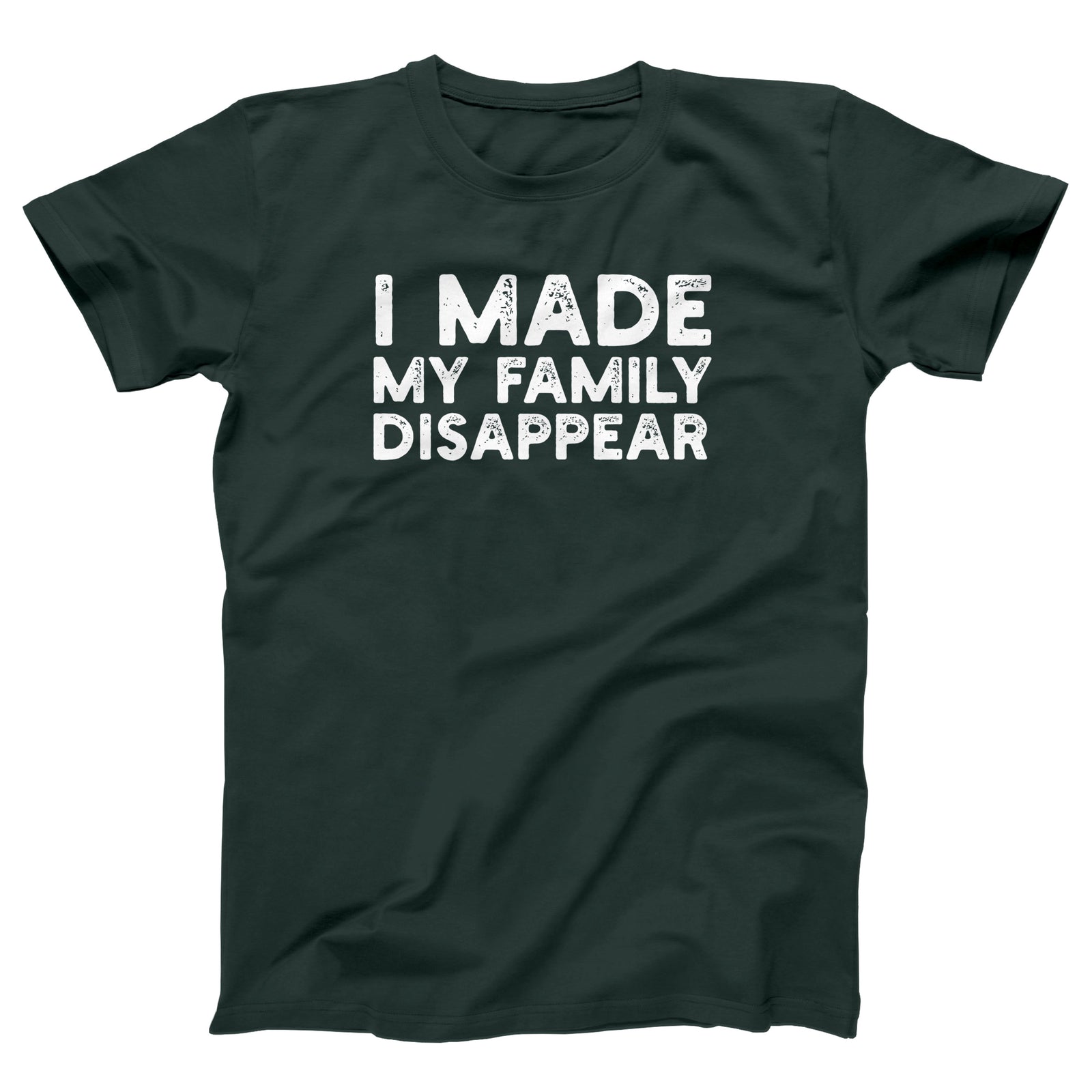 I Made My Family Disappear Adult Unisex T-Shirt - Twisted Gorilla