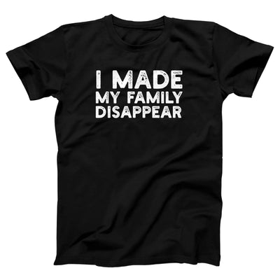 I Made My Family Disappear Adult Unisex T-Shirt
