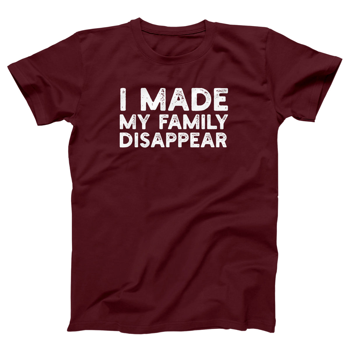 I Made My Family Disappear Adult Unisex T-Shirt - Twisted Gorilla