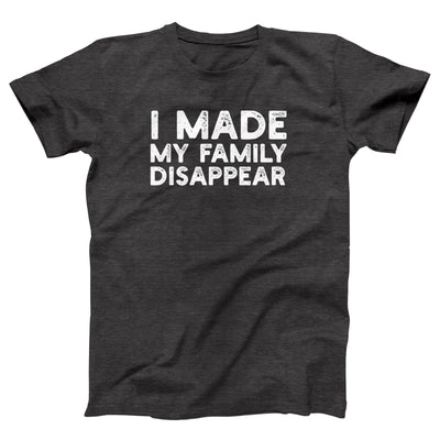 I Made My Family Disappear Adult Unisex T-Shirt - Twisted Gorilla