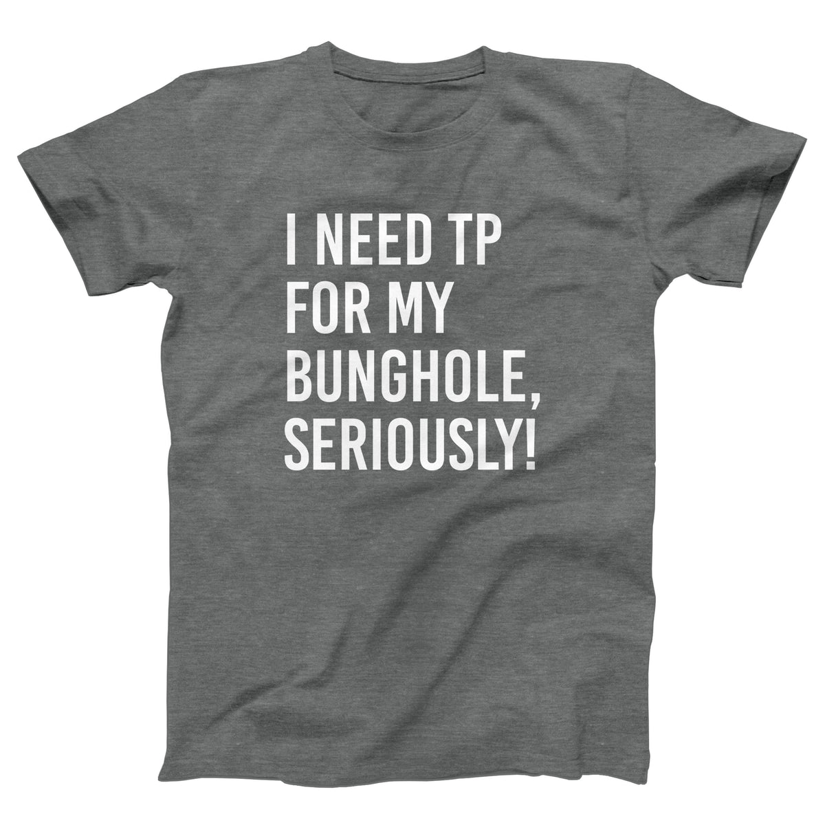 I Need TP For My Bunghole Adult Unisex T-Shirt Twisted Gorilla