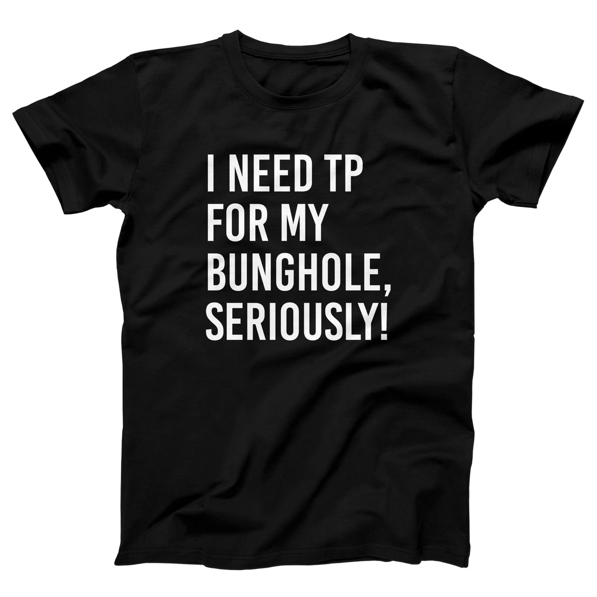 I Need TP For My Bunghole Adult Unisex T-Shirt - Twisted Gorilla