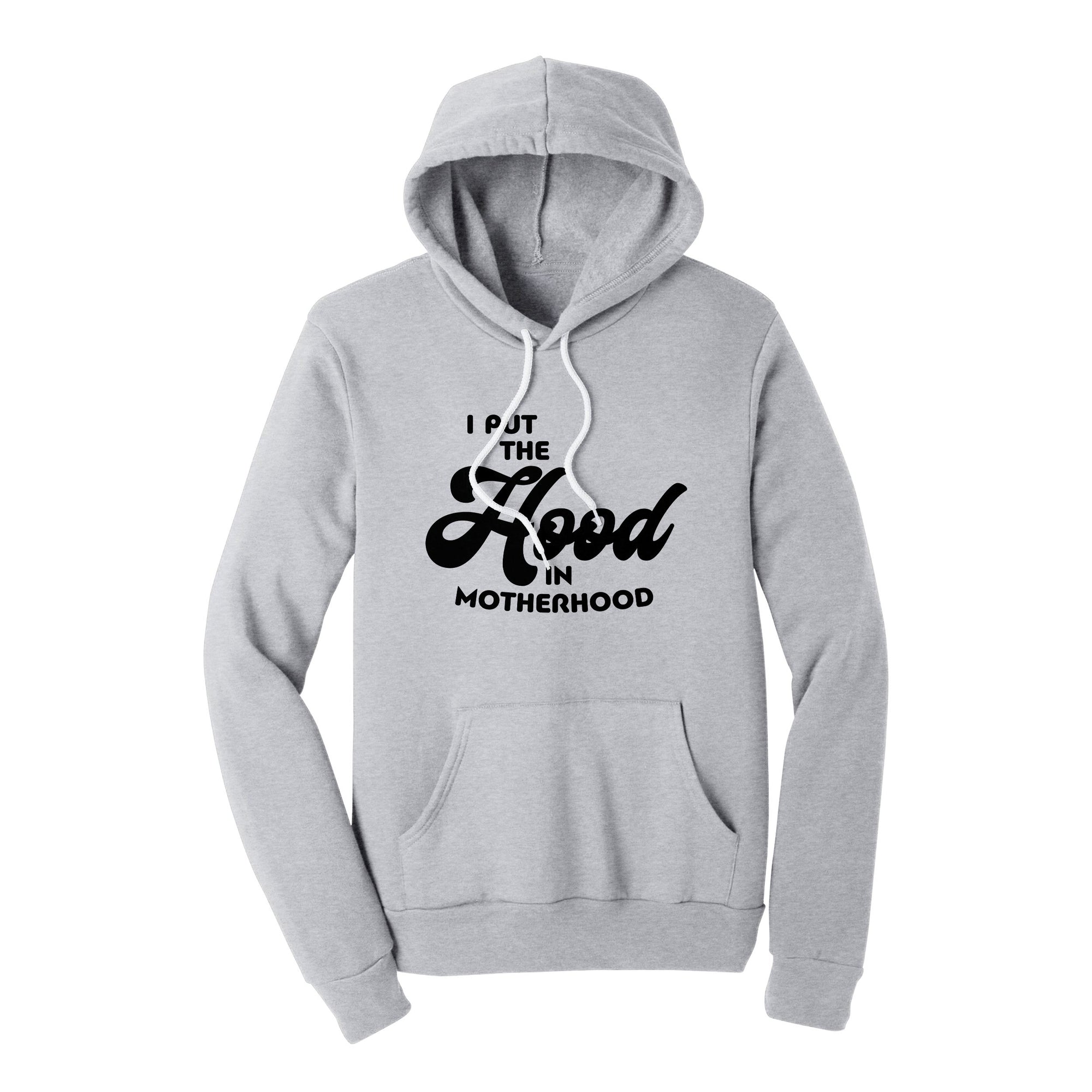 I Put The Hood In Motherhood Hoodie | Funny and Sarcastic T-Shirts ...