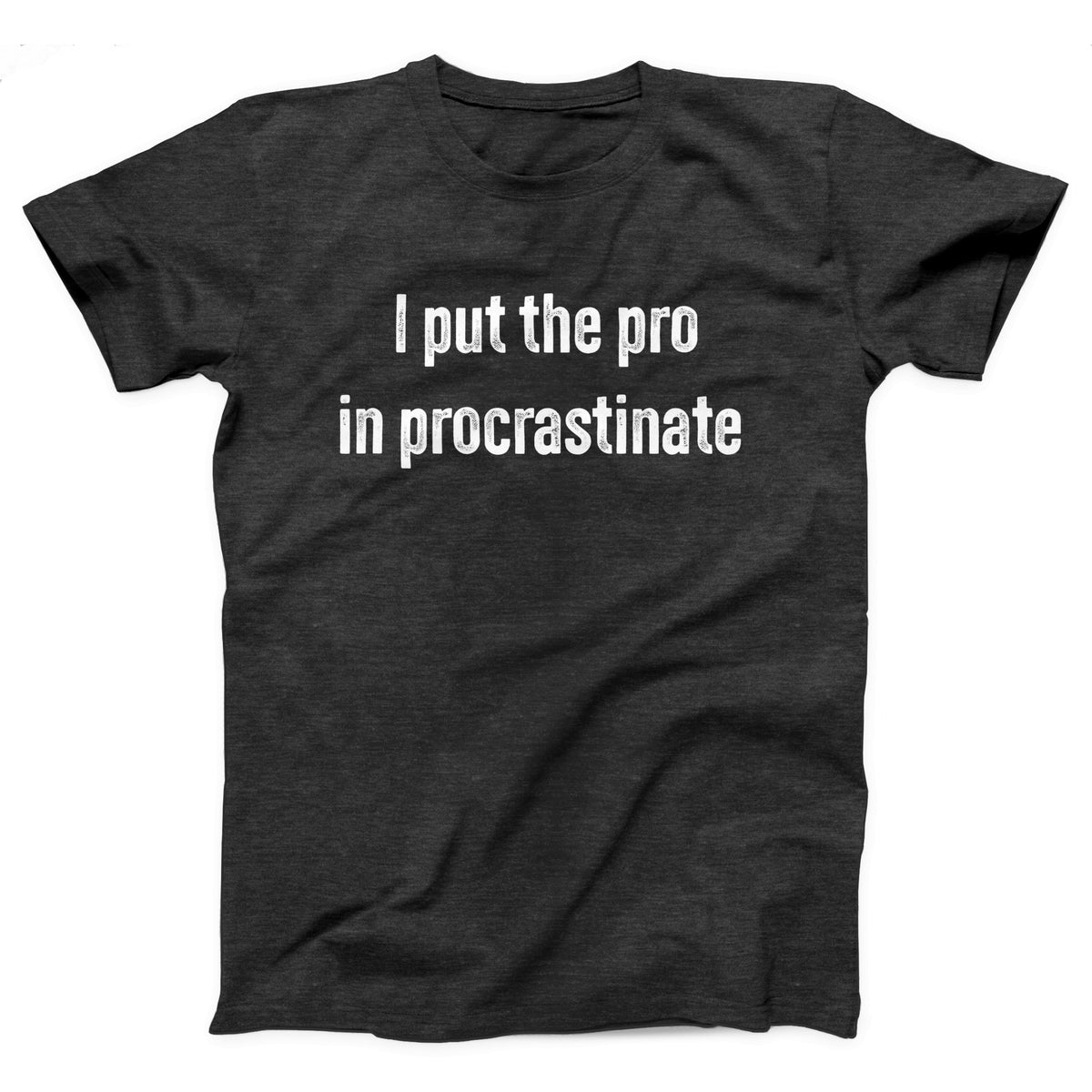 I Put The Pro in Procrastinate Adult Unisex T-Shirt - Twisted Gorilla
