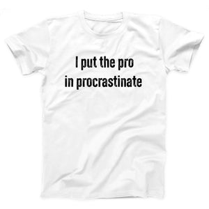 I Put The Pro in Procrastinate Adult Unisex T-Shirt - Twisted Gorilla