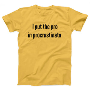 I Put The Pro in Procrastinate Adult Unisex T-Shirt - Twisted Gorilla
