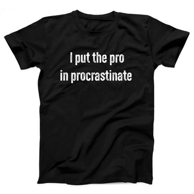 I Put The Pro in Procrastinate Adult Unisex T-Shirt - Twisted Gorilla