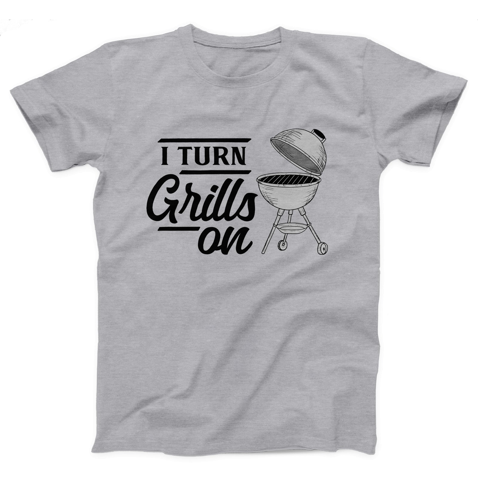 I Turn Grills On Adult Unisex T-Shirt - Twisted Gorilla