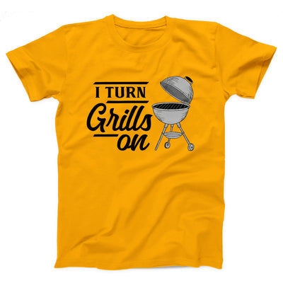 I Turn Grills On Adult Unisex T-Shirt - Twisted Gorilla