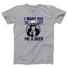 I Want You To Get Me A Beer Adult Unisex T-Shirt - Twisted Gorilla