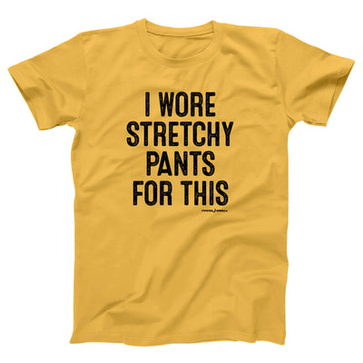 I Wore Stretchy Pants For This Adult Unisex T-Shirt - Twisted Gorilla