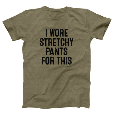I Wore Stretchy Pants For This Adult Unisex T-Shirt - Twisted Gorilla