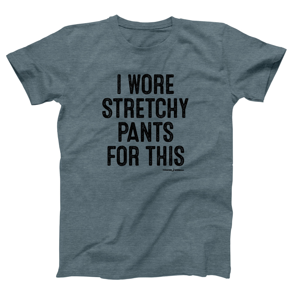 I Wore Stretchy Pants For This Adult Unisex T-Shirt - Twisted Gorilla