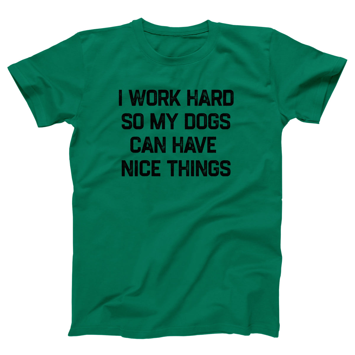 I Work Hard So My Dogs Can Have Nice Things Adult Unisex T-Shirt - Twisted Gorilla