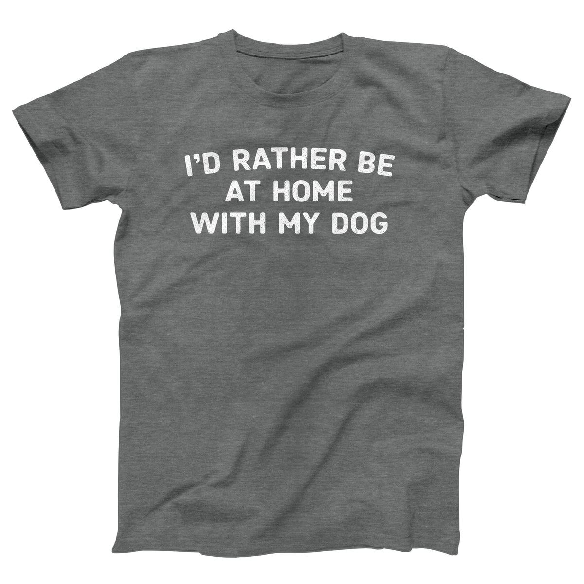 I'd Rather Be At Home With My Dog Adult Unisex T-Shirt Twisted Gorilla
