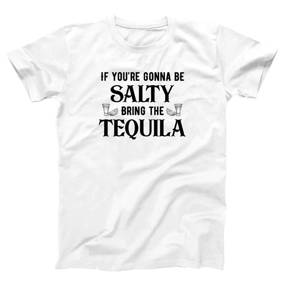 If You're Gonna Be Salty Adult Unisex T-Shirt - Twisted Gorilla
