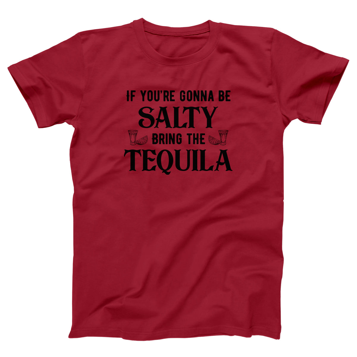 If You're Gonna Be Salty Adult Unisex T-Shirt - Twisted Gorilla