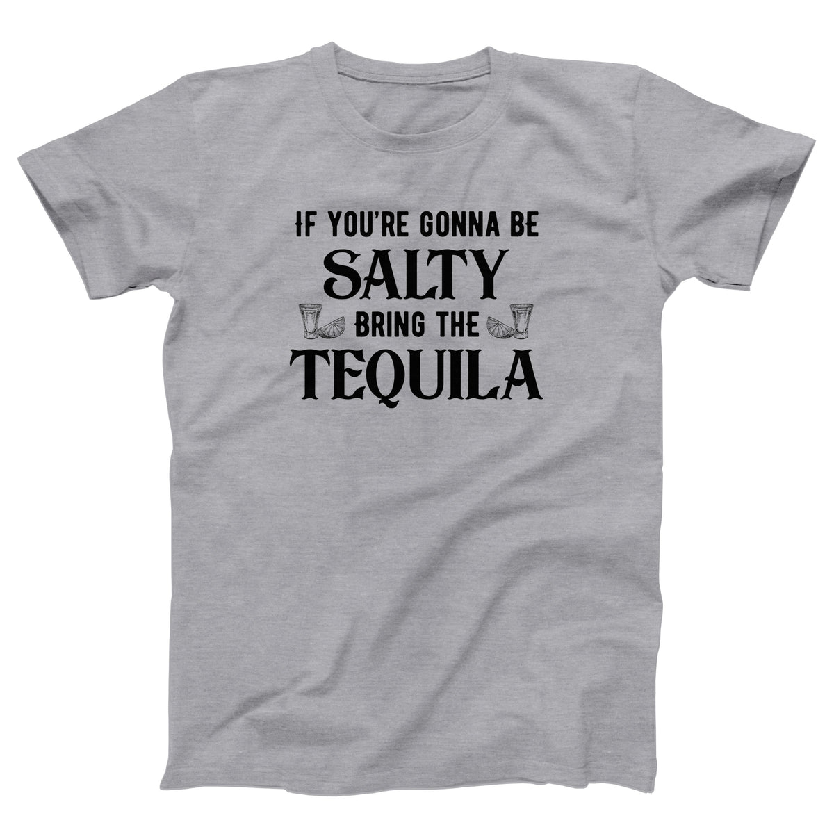 If You're Gonna Be Salty Adult Unisex T-Shirt - Twisted Gorilla