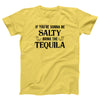 If You're Gonna Be Salty Adult Unisex T-Shirt - Twisted Gorilla