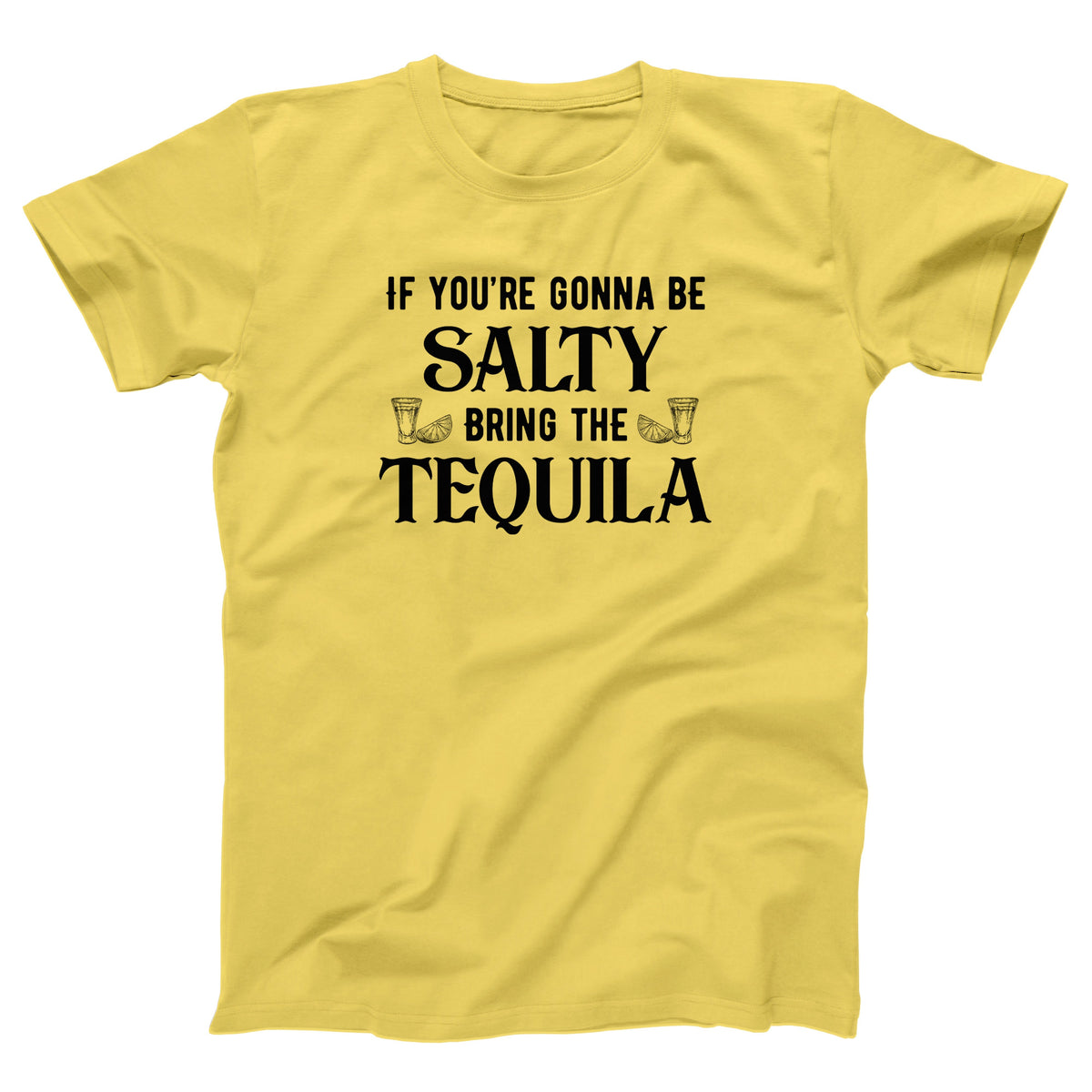 If You're Gonna Be Salty Adult Unisex T-Shirt - Twisted Gorilla