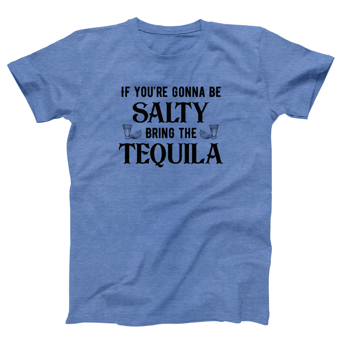 If You're Gonna Be Salty Adult Unisex T-Shirt - Twisted Gorilla