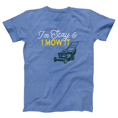 I'm Sexy And I Mow It Adult Unisex T-Shirt - Twisted Gorilla