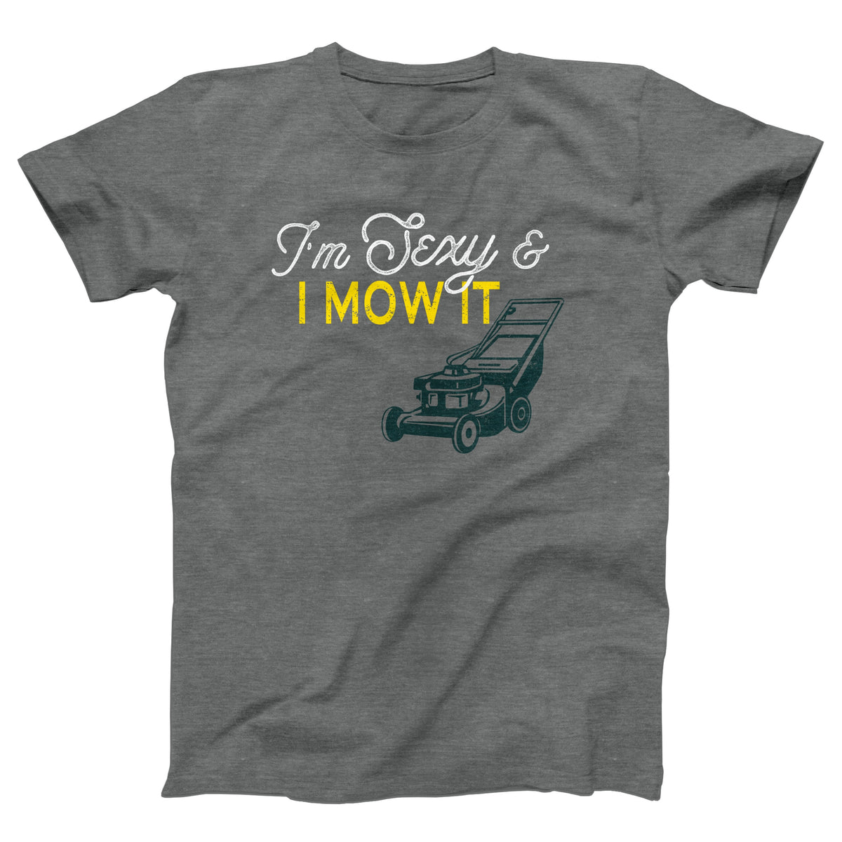 I'm Sexy And I Mow It Adult Unisex T-Shirt - Twisted Gorilla
