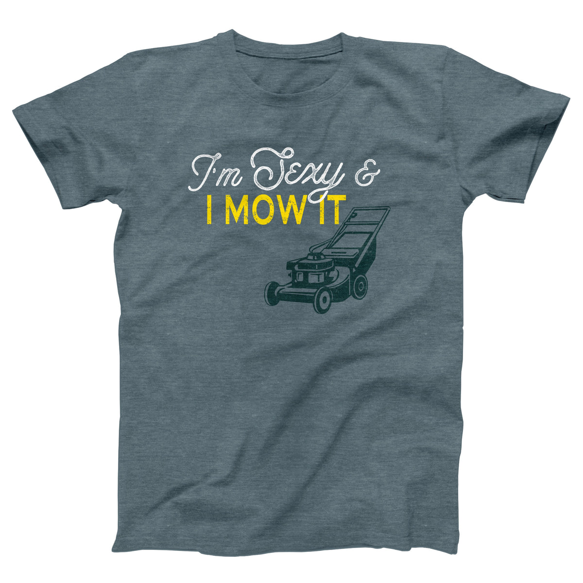 I'm Sexy And I Mow It Adult Unisex T-Shirt - Twisted Gorilla