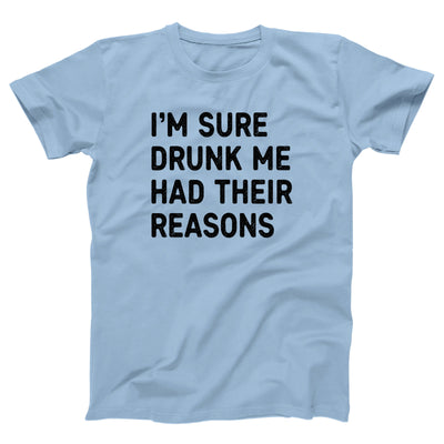 I'm Sure Drunk Me Had Their Reasons Adult Unisex T-Shirt - Twisted Gorilla